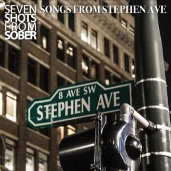 Seven Shots From Sober - Songs From Stephen Ave (2015)