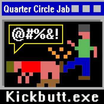 Quarter Circle Jab - Kickbutt.Exe (2013)