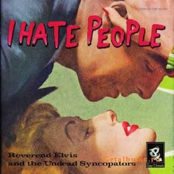 Reverend Elvis & The Undead Syncopators - I Hate People (2015)