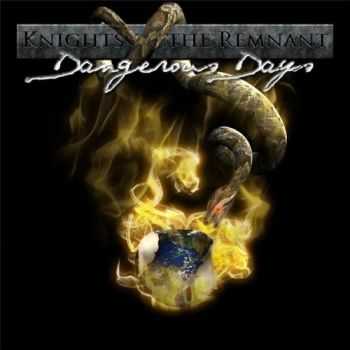 Knights of the Remnant - Dangerous Days (2015) Knights of the Remnant - Dangerous Days (2015)