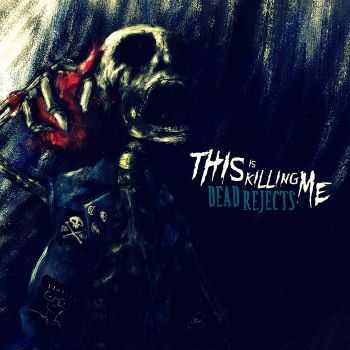 Dead Rejects - This Is Killing Me (2014) Dead Rejects - This Is Killing Me (2014)