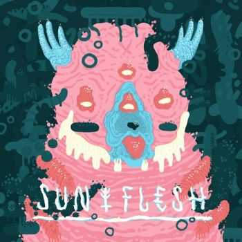 Sun & Flesh - Sun & Flesh (2015) Sun & Flesh - Sun & Flesh (2015)