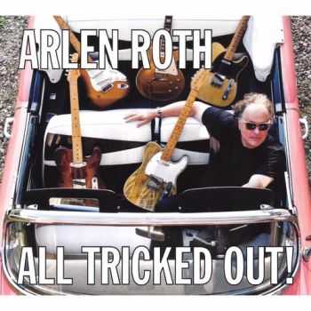 Arlen Roth - All Tricked Out (2015)