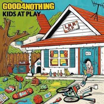 Good 4 Nothing - Kids At Play (2015) Good 4 Nothing - Kids At Play (2015)