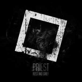Priest - Rust and Grief EP (2015)