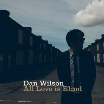 Dan Wilson  All Love Is Blind (2015)