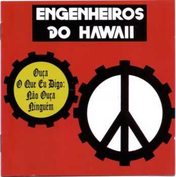 Engenheiros Do Hawaii &#8206;- Ouca O Que Eu Digo, Nao Ouca Ninguem (1988)