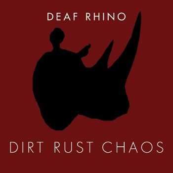 Deaf Rhino - Dirt, Rust, Chaos (2015)