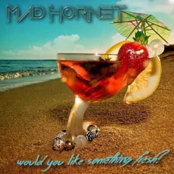 Mad Hornet - Would You Like Something Fresh? (2015)