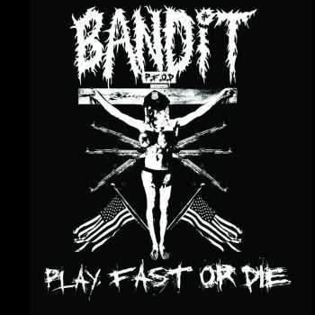 BANDIT - Play Fast or Die (2015) BANDIT - Play Fast or Die (2015)