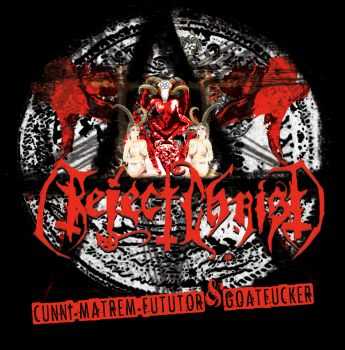 Reject Christ - Cunni Matrem Fututor & Goatfucker (2015) Reject Christ - Cunni Matrem Fututor & Goatfucker (2015)