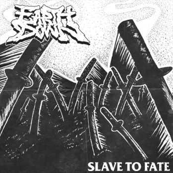 Earth Down - Slave to Fate (2015) Earth Down - Slave to Fate (2015)