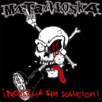 Matamoska - Problema Sin Solucion (EP) (2007) Matamoska - Problema Sin Solucion (EP) (2007)