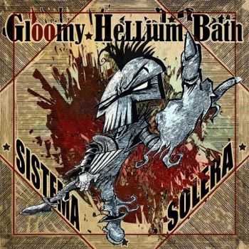 Gloomy Hellium Bath - Sistema Solera (2015)