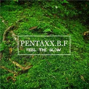 Pentaxx.B.F - Feel The Glow (2015)