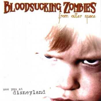 Bloodsucking Zombies From Outer Space - See You At Disneyland (2004)