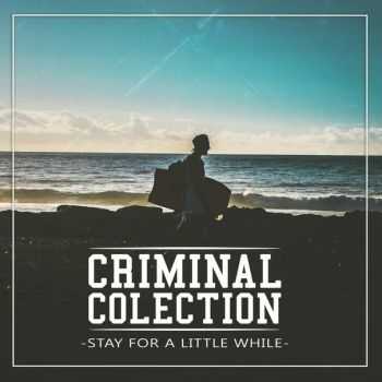 Criminal Colection - Stay For A Little While (2015)