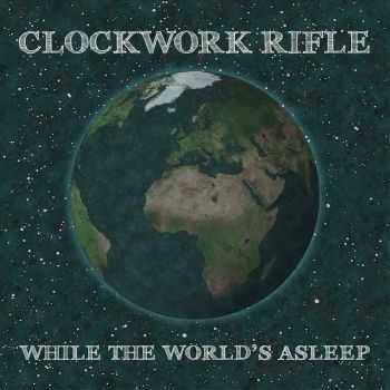 Clockwork Rifle - While The World's Asleep (2015)