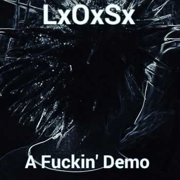 LxOxSx - A Fuckin Demo (2015)