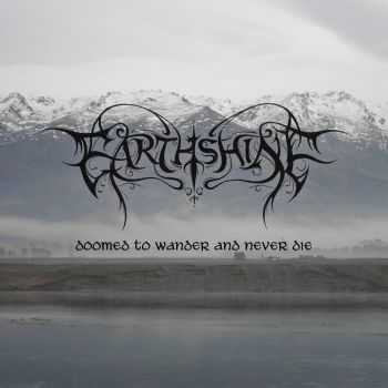 Earthshine - Doomed To Wander And Never Die (2015) Earthshine - Doomed To Wander And Never Die (2015)