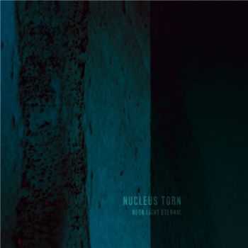 Nucleus Torn - Neon Light Eternal (2015) Nucleus Torn - Neon Light Eternal (2015)