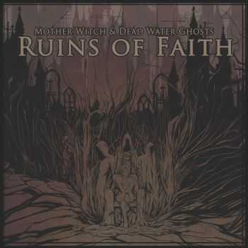 Mother Witch & Dead Water Ghosts  Ruins of Faith (2015)