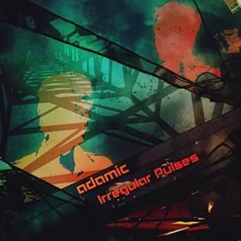 Adamic - Irregular Pulses (2015) Adamic - Irregular Pulses (2015)