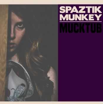 Spaztik Munkey - Mucktub (2015)
