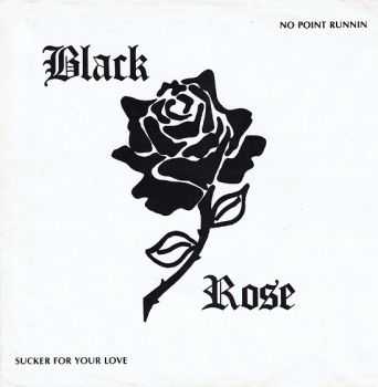 Black Rose - No Point Runnin-Sucker For Your Love 1982 (EP)