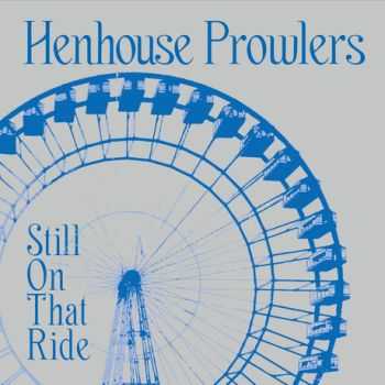 Henhouse Prowlers - Still On That Ride (2015)
