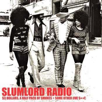 Slumlord Radio - $3 Dollars, A Half Pack Of Smokes And Some Other Jive S**t (2015)