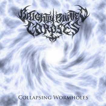 Brightly Painted Corpses - Collapsing Wormholes (2015) Brightly Painted Corpses - Collapsing Wormholes (2015)