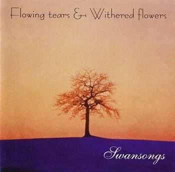 Flowing Tears & Withered Flowers - Swansongs (1996) Flowing Tears & Withered Flowers - Swansongs (1996)