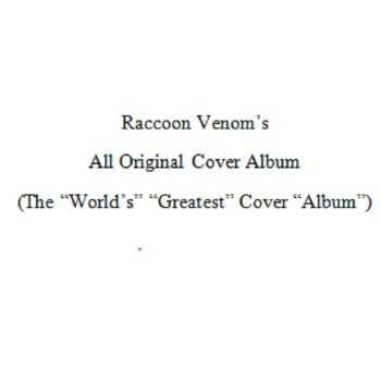 Raccoon Venom - Raccoon Venom's All Original Cover Album (The "World's" "Greatest" Cover "Album") (2015)