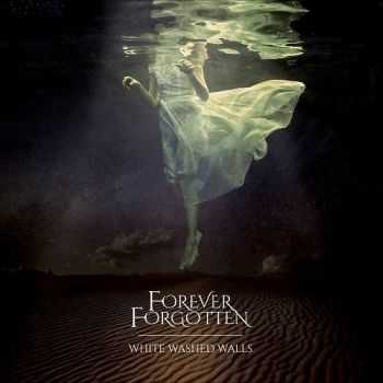 Forever Forgotten - White Washed Walls (2015) Forever Forgotten - White Washed Walls (2015)