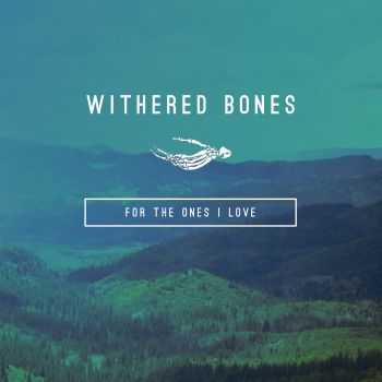 Withered Bones - For the Ones I Love (2015)