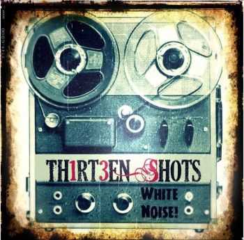 Thirteen Shots - White Noise [EP] (2014)