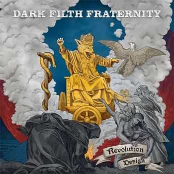 Dark Filth Fraternity - Revolution Design (2015) Dark Filth Fraternity - Revolution Design (2015)