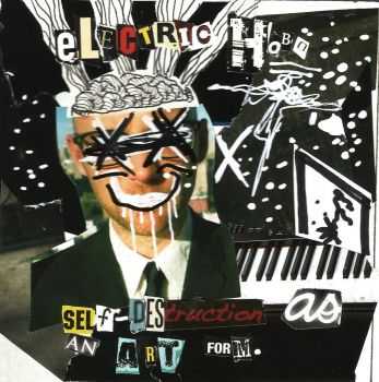 Electric Hobo - Self-Destruction As An Art Form (2015) Electric Hobo - Self-Destruction As An Art Form (2015)