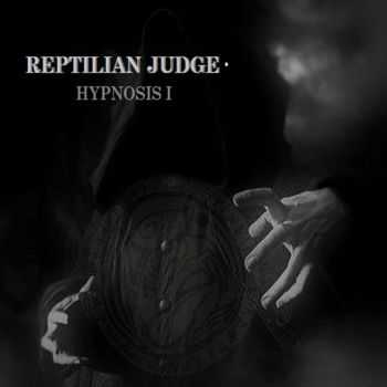 Reptilian Judge - Hypnosis (2013) Reptilian Judge - Hypnosis (2013)