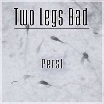 Two Legs Bad - Persi (2015)