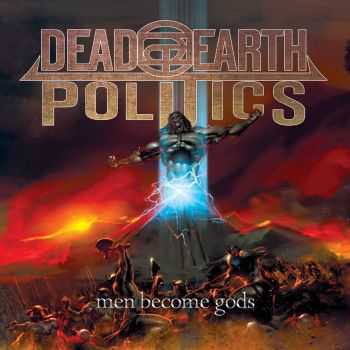 Dead Earth Politics - Men Become Gods (2015)  