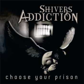 Shivers Addiction - Choose Your Prison (2015) Shivers Addiction - Choose Your Prison (2015)