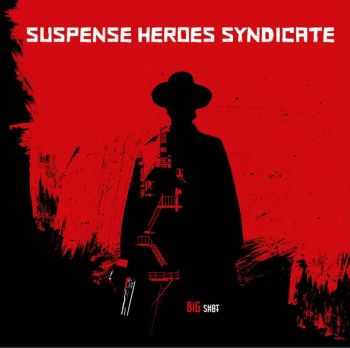 Suspense Heroes Syndicate - Big Shot (2015) Suspense Heroes Syndicate - Big Shot (2015)