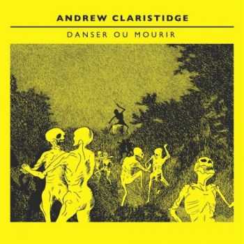 Andrew Claristidge - Danser Ou Mourir (2015) Andrew Claristidge - Danser Ou Mourir (2015)
