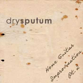 drysputum - Home Guitar Improvisation Pt.2 (2015)