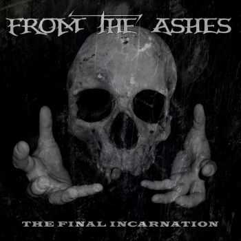 From The Ashes - The Final Incarnation (2015) From The Ashes - The Final Incarnation (2015)
