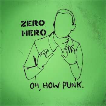 Zero-Hero - Oh, How Punk. (2015)