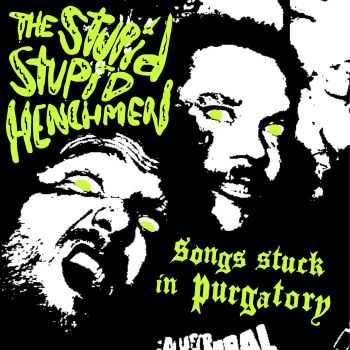 The Stupid Stupid Henchmen - Songs Stuck In Purgatory (2016)