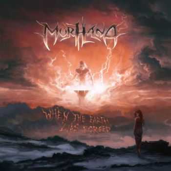 Morhana - When The Earth Was Forged (2015)